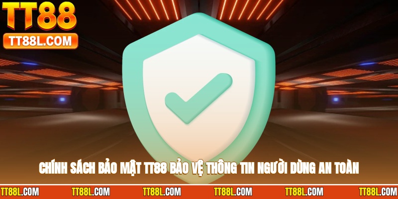 Chính sách bảo mật TT88 bảo vệ thông tin người dùng an toàn